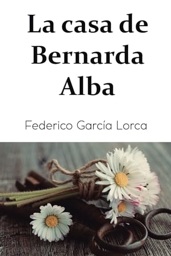 La casa de Bernarda Alba: Drama de mujeres en los pueblos de España von Independently published